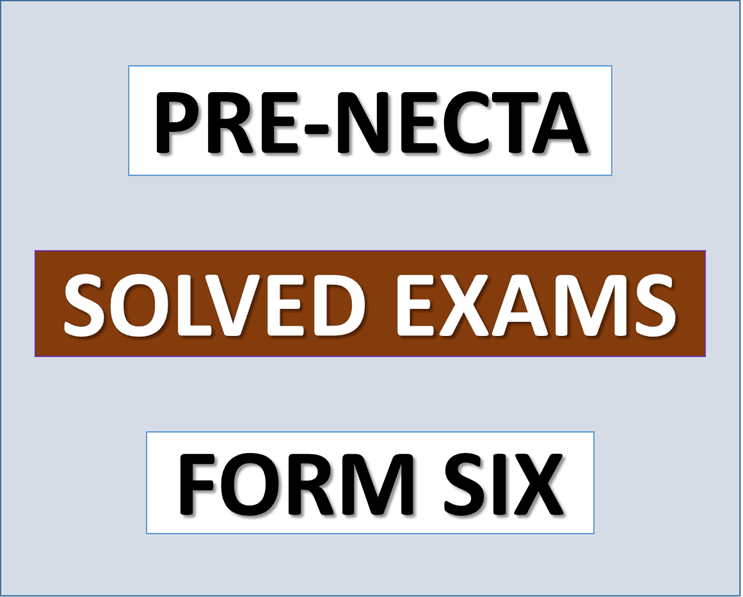 Pre-Necta Exams with Answers – FORM SIX – Download | All Regions | All Subjects – (Solved Exams)