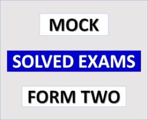 Mock Exams with Answers – FORM TWO – Download | All Regions | All Subjects – (Solved Exams)