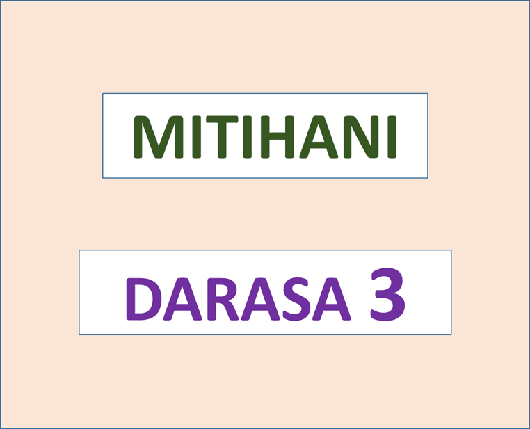 Mitihani ya Darasa la Tatu – Masomo yote (Monthly, Midterm, Terminal and Annual Exams)