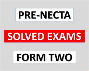 Pre-Necta Exams with Answers – FORM TWO – Download | All Regions | All Subjects – (Solved Exams)