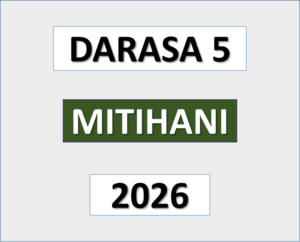 Mitihani ya Darasa la Tano 2026 – Masomo yote (Monthly, Midterm, Terminal and Annual Exams)