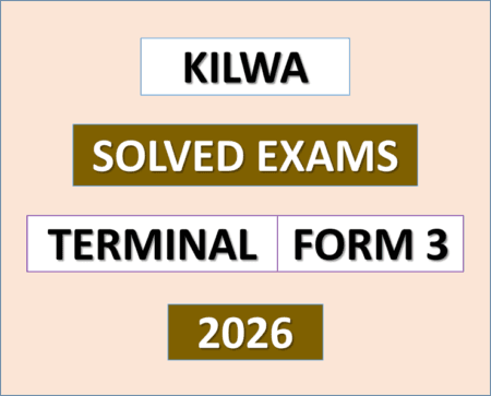Kilwa – Solved Exams | Form Three | Terminal 2026 – (Download Exams with Answers)