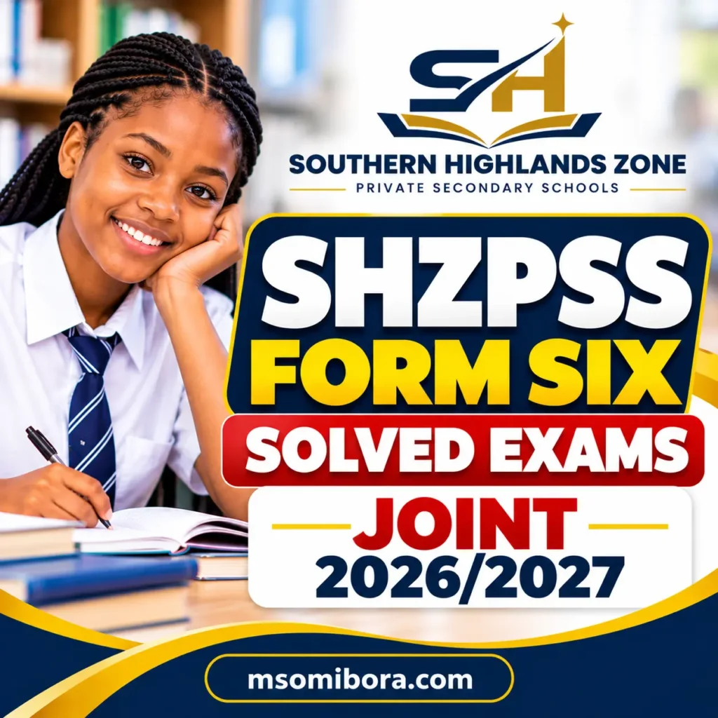 SHZPSS – Form Six | Solved Exams | Joint – September 2026/2027 | Download Exams with Marking Schemes (Southern Highlands Zone Private Secondary Schools)